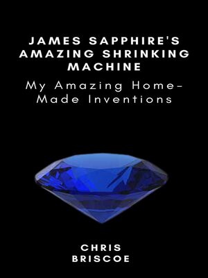 cover image of James Sapphire's Amazing Shrinking Machine